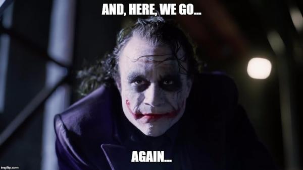 And, here, we, go... | AND, HERE, WE GO... AGAIN... | image tagged in the dark knight,joker,quotes,heath ledger | made w/ Imgflip meme maker