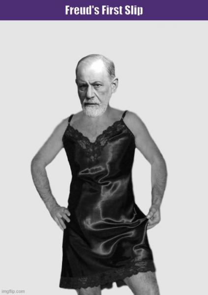 Freud's First Slip | image tagged in freud,sigmund freud,freudian slip,freud's first slip,psychology,memes | made w/ Imgflip meme maker