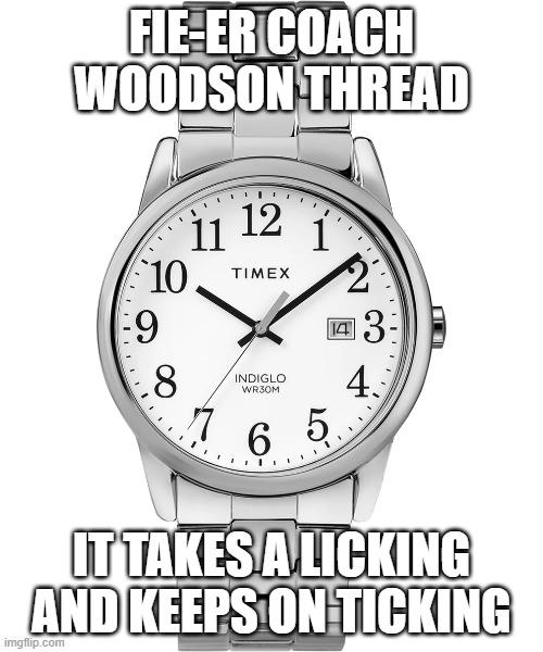 FIE-ER COACH WOODSON THREAD; IT TAKES A LICKING AND KEEPS ON TICKING | made w/ Imgflip meme maker