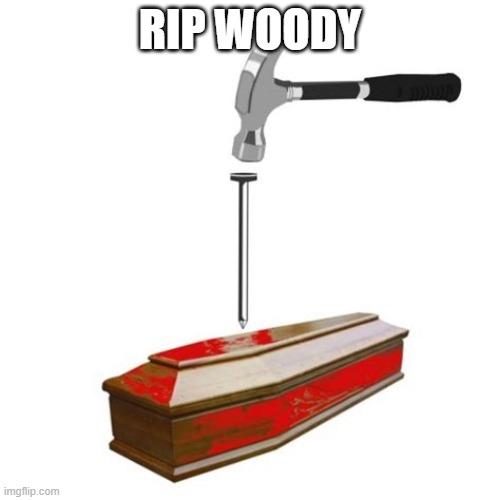 RIP WOODY | made w/ Imgflip meme maker