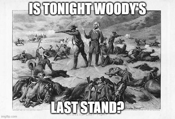 IS TONIGHT WOODY'S; LAST STAND? | made w/ Imgflip meme maker