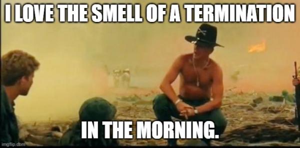 I LOVE THE SMELL OF A TERMINATION; IN THE MORNING. | made w/ Imgflip meme maker