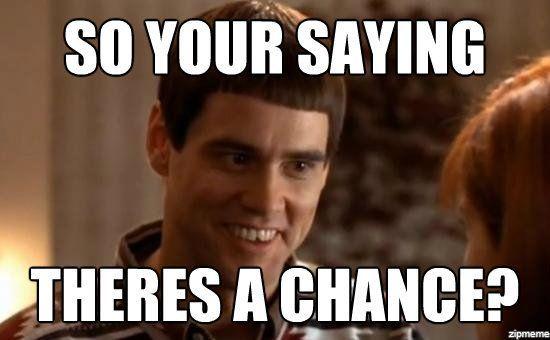 Funny Jim Carrey Meme So Your Saying Theres A Chance Image | Jim carrey ...
