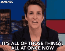 a woman says " it 's all of those things " all at once now