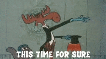 a cartoon moose in a tuxedo is standing next to a squirrel and saying this time for sure .