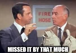 MISSED IT BY THAT MUCH | image tagged in maxwell smart missed it by that much | made w/ Imgflip meme maker