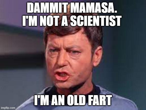  DAMMIT MAMASA.  I'M NOT A SCIENTIST; I'M AN OLD FART | made w/ Imgflip meme maker