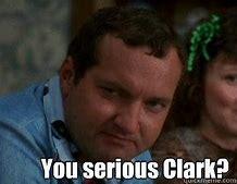 Image result for christmas vacation memes you serious clark