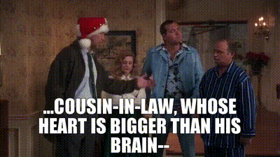 YARN | ...cousin-in-law, whose heart is bigger than his brain-- | National  Lampoon's Christmas Vacation (1989) | Video clips by quotes | b41fa8b8 | 紗