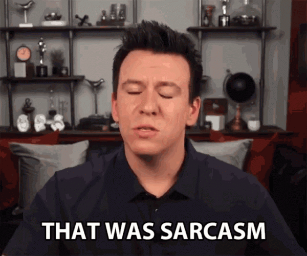 that-was-sarcasm-sarcastic.thumb.gif.0cdb1ee93d2f515b0bd87bfbddbd8f2a.gif